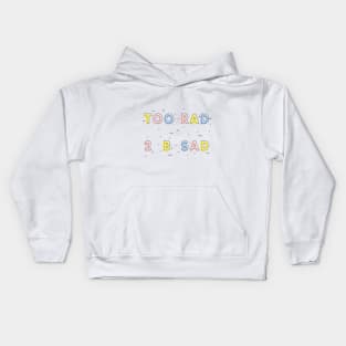 TOO RAD TO BE SAD Kids Hoodie